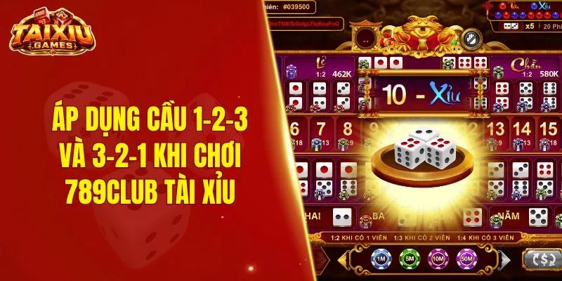 Áp dụng cầu 1-2-3 và 3-2-1 khi chơi 789Club tài xỉu