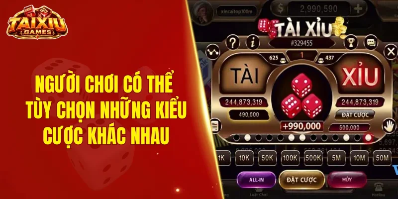 Người chơi có thể tùy chọn những kiểu cược khác nhau