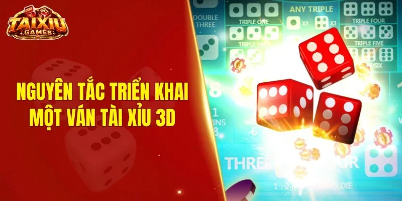 Nguyên tắc triển khai một ván tài xỉu 3D