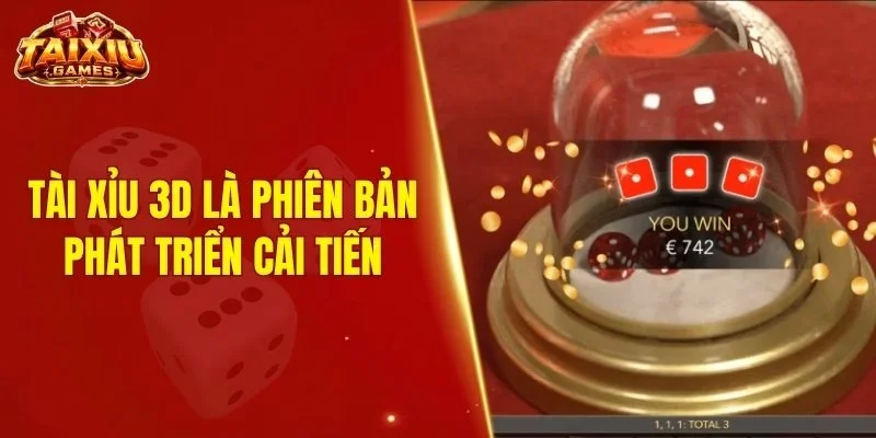 Tài xỉu 3D là phiên bản phát triển cải tiến