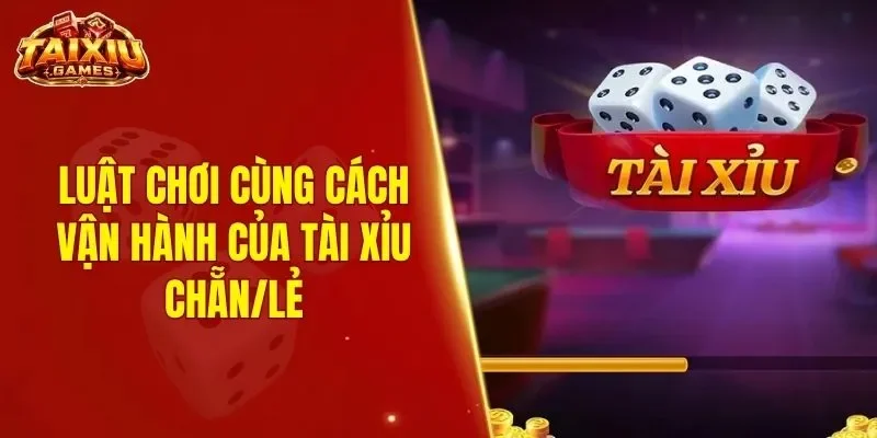 Luật chơi cùng cách vận hành của Tài Xỉu Chẵn/lẻ