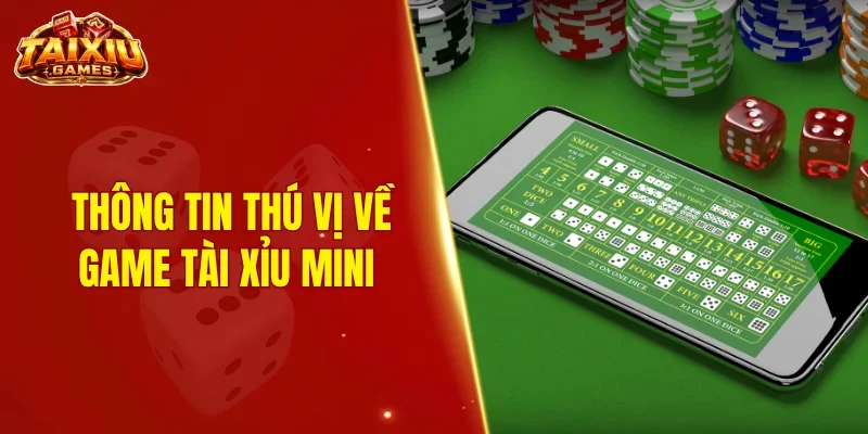 Thông tin thú vị về game tài xỉu mini 