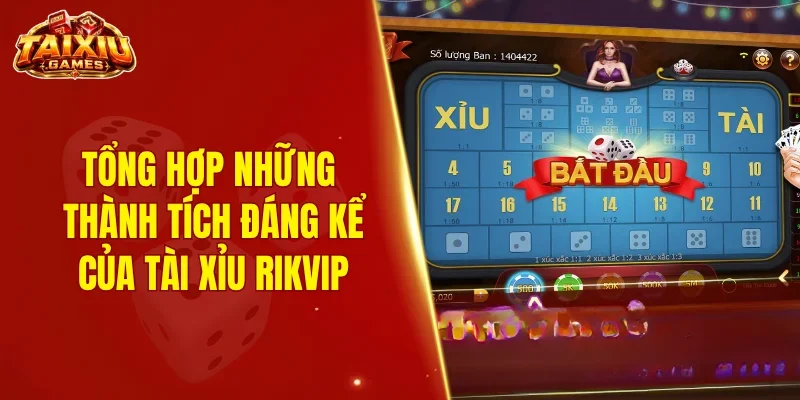Tổng hợp những thành tích đáng kể của tài xỉu Rikvip